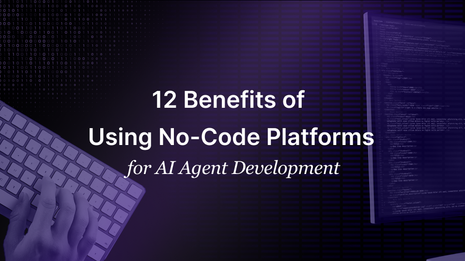 12 Benefits of Using No-Code Platforms for AI Agent Development