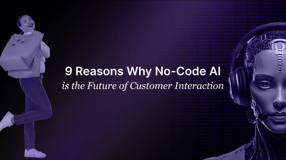 9 Reasons Why No-Code AI Is the Future of Customer Interaction