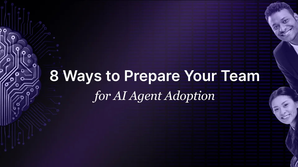 8 Ways to Prepare Your Team for AI Agent Adoption