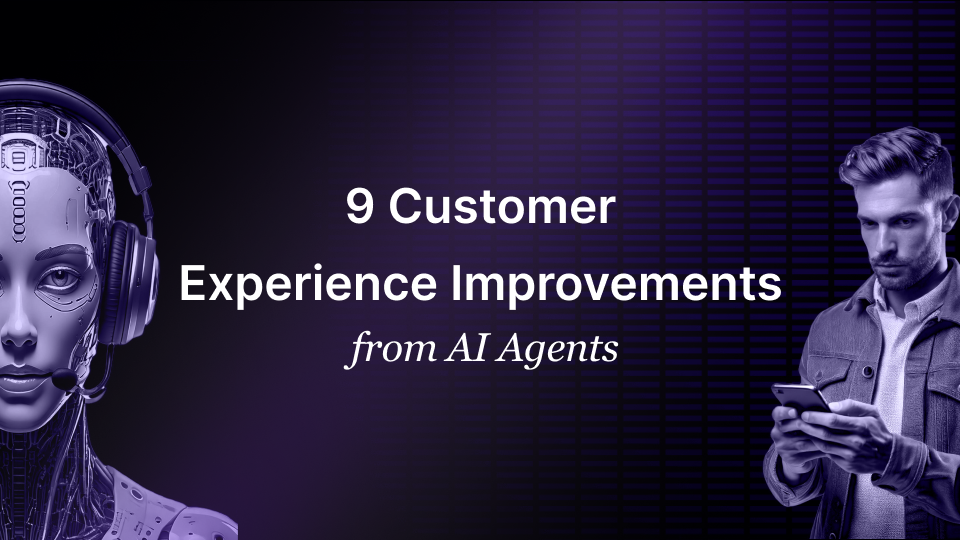 9 Customer Experience Improvements from AI Agents