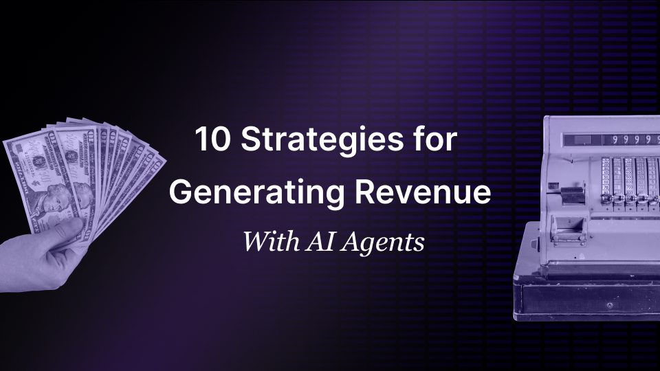 10 Revenue-Generating Opportunities With AI Agents