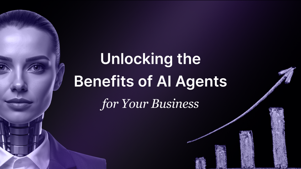 Unlocking the Benefits of AI Agents for Your Business